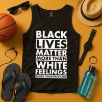 Black Lives Matter More Than White Feelings Tank Top thumb 4