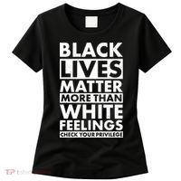 Black Lives Matter More Than White Feelings Women's T-Shirt thumb 0