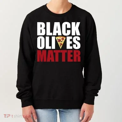 Black Olives Matter Women's Sweatshirt