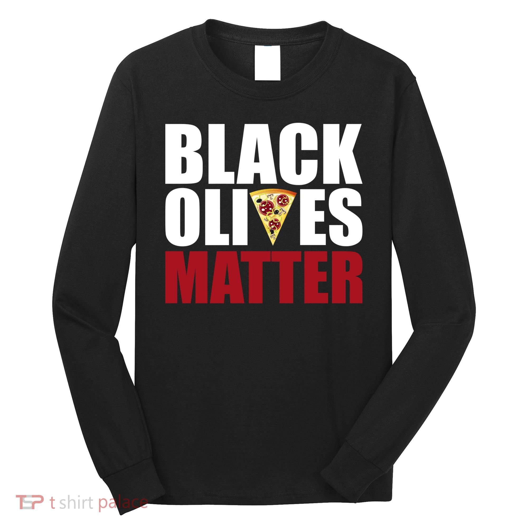 Black Olives Matter Long Sleeve Shirt