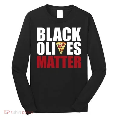 Black Olives Matter Long Sleeve Shirt