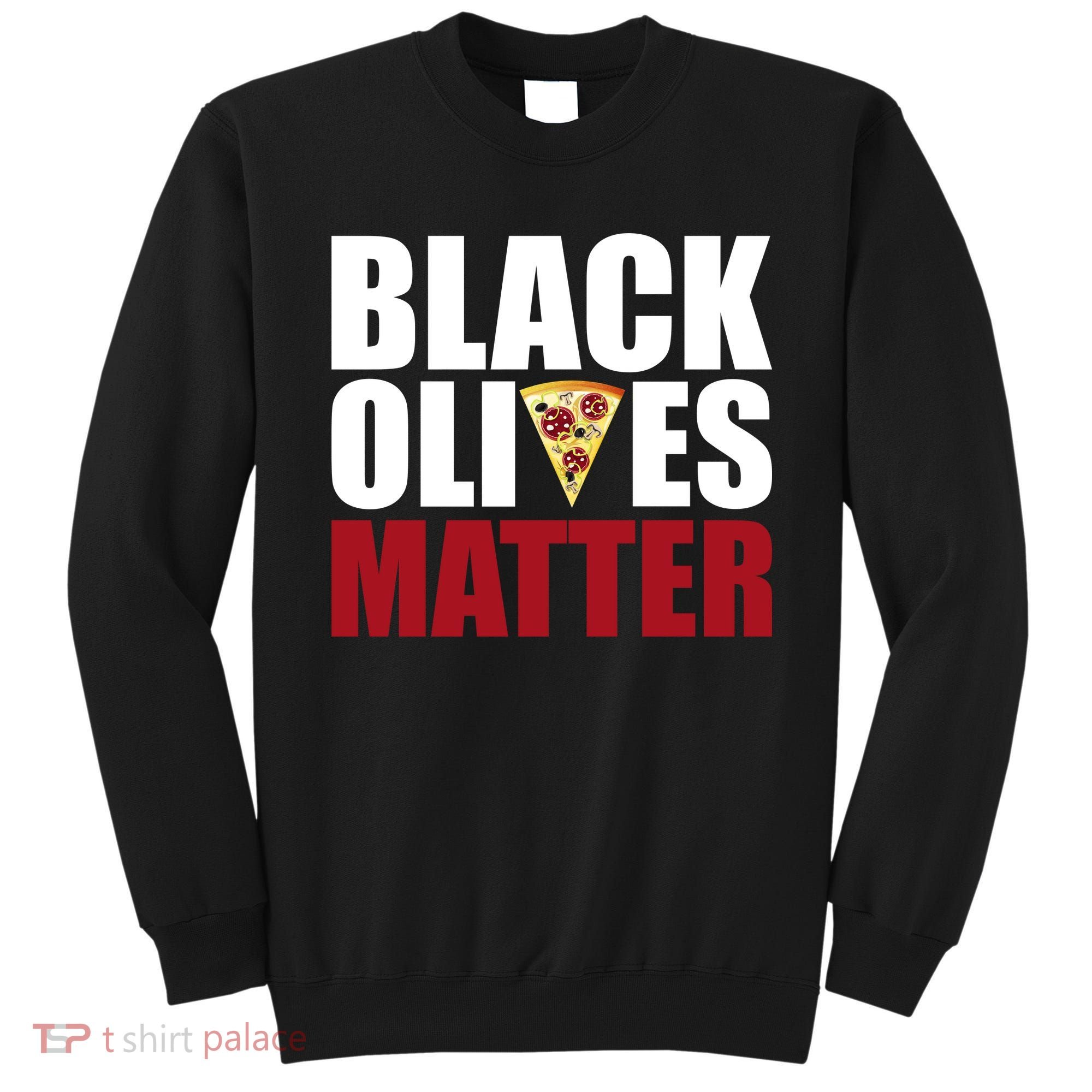 Black Olives Matter Sweatshirt