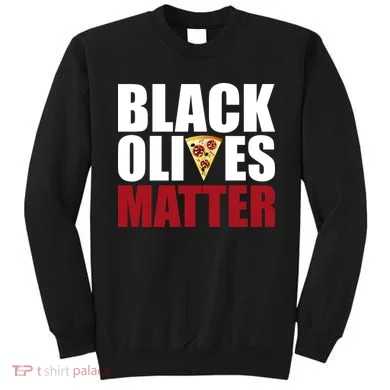 Black Olives Matter Sweatshirt