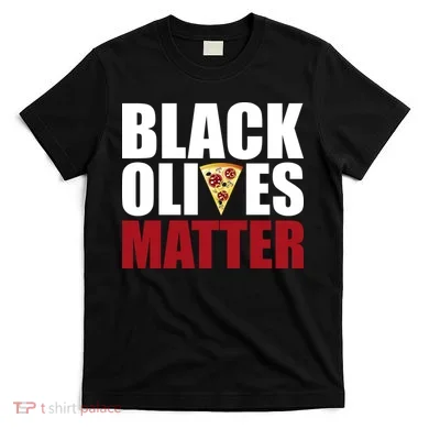 Black Olives Matter T-Shirt