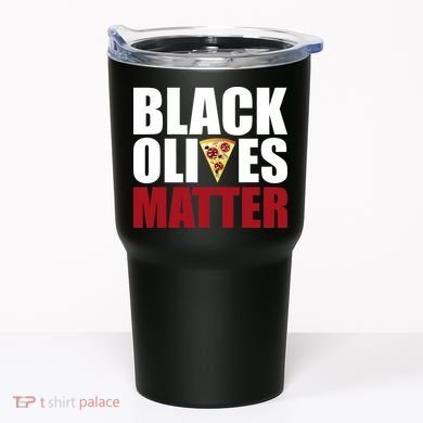 Black Olives Matter Tumbler