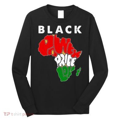 Black Power Pride Love Black History Month Long Sleeve Shirt