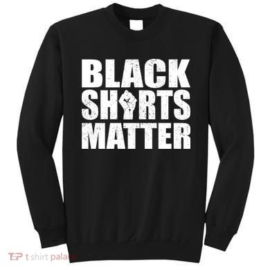 Black Shirts Matter Sweatshirt