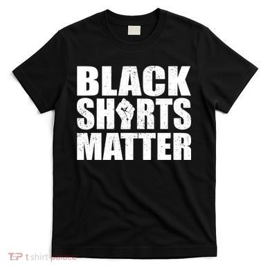 Black Shirts Matter T-Shirt
