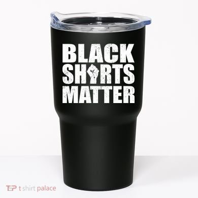 Black Shirts Matter Tumbler