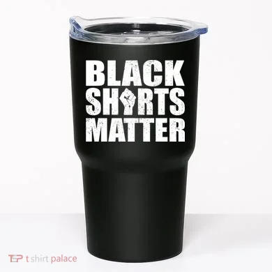 Black Shirts Matter Tumbler