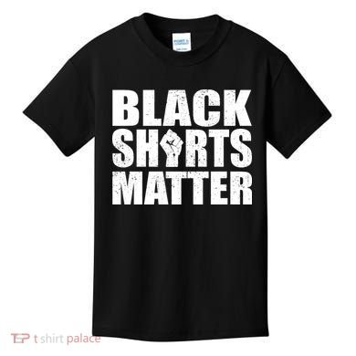 Black Shirts Matter Kids T-Shirt