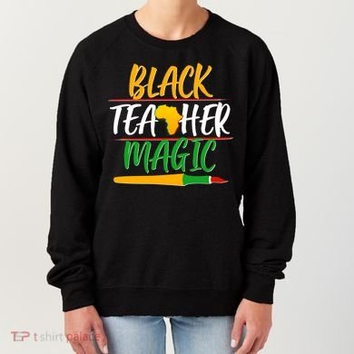 Black Teacher Magic Proud African American Women's Sweatshirt