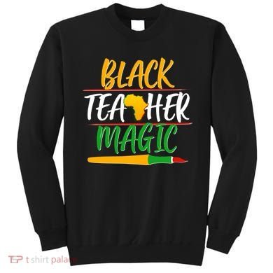 Black Teacher Magic Proud African American Sweatshirt