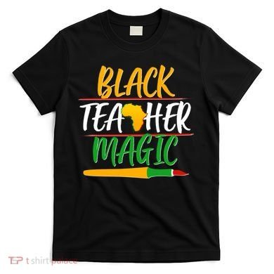 Black Teacher Magic Proud African American T-Shirt