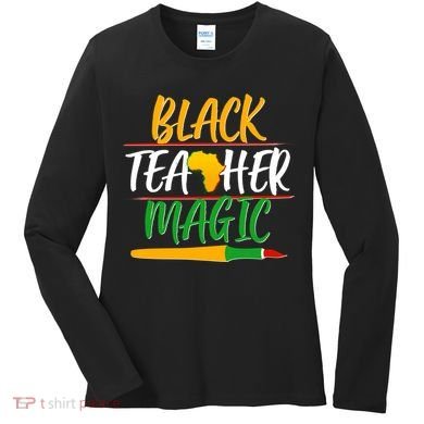 Black Teacher Magic Proud African American Women's Long Sleeve Shirt