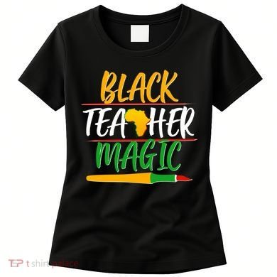 Black Teacher Magic Proud African American Women's T-Shirt