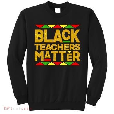 Black Teachers Matter Sweatshirt