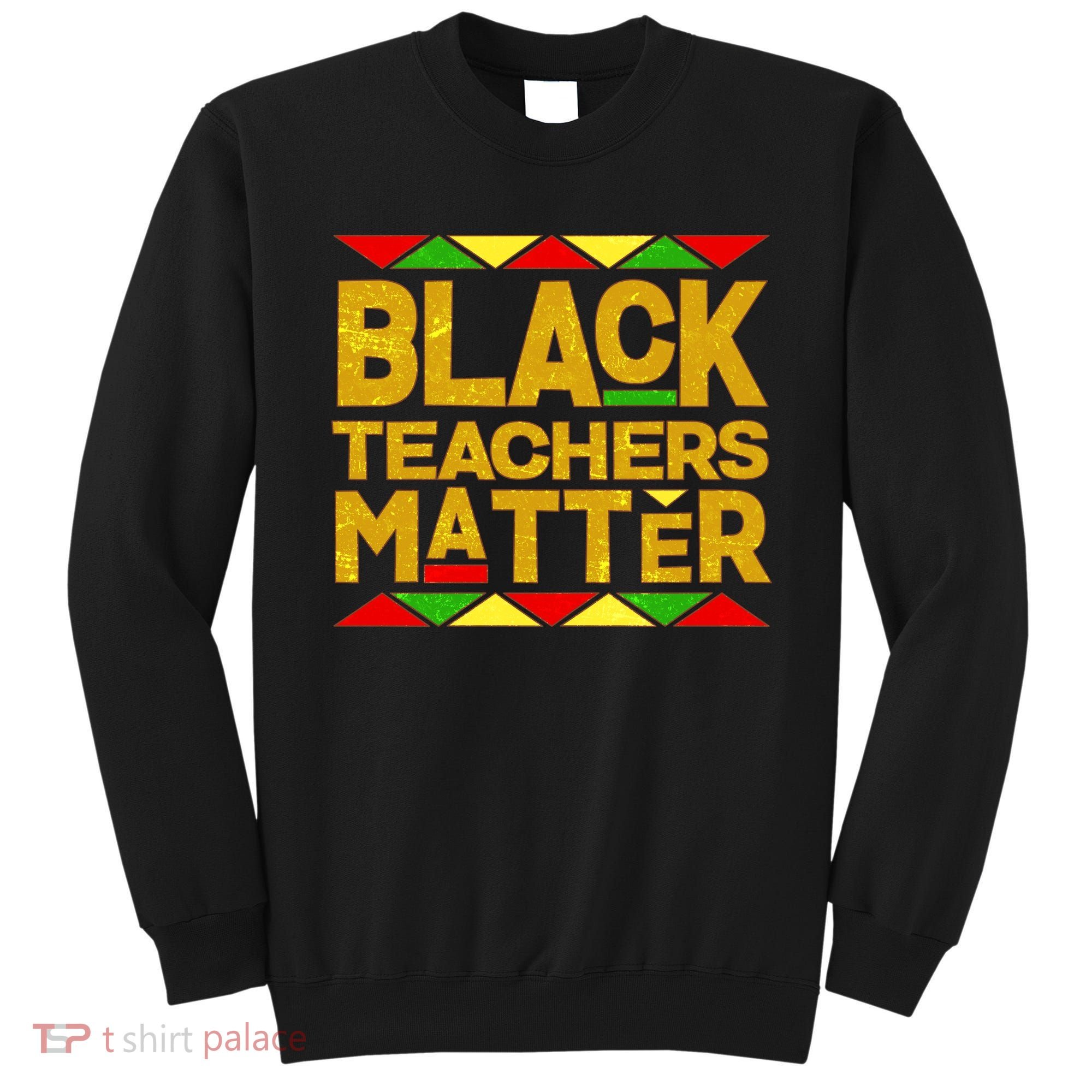 Black Teachers Matter Sweatshirt