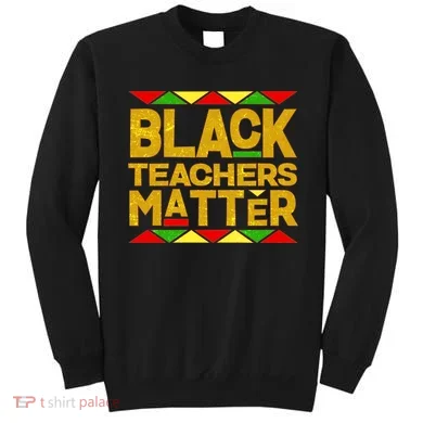 Black Teachers Matter Sweatshirt