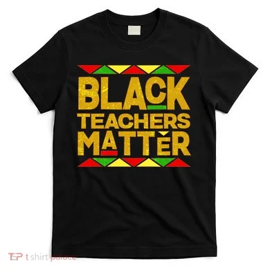 Black Teachers Matter T-Shirt