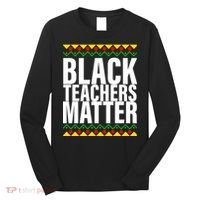 Black Teachers Matter African Pride Long Sleeve Shirt thumb 0