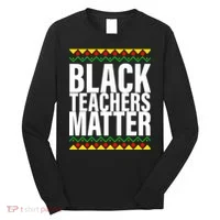 Black Teachers Matter African Pride Long Sleeve Shirt thumb 0