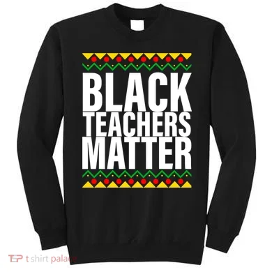 Black Teachers Matter African Pride Sweatshirt