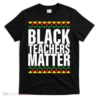 Black Teachers Matter African Pride T-Shirt