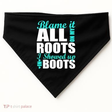 Blame It All On My Roots I Showed Up In Boots USA-Made Doggie Bandana