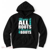 Blame It All On My Roots I Showed Up In Boots Hoodie thumb 0