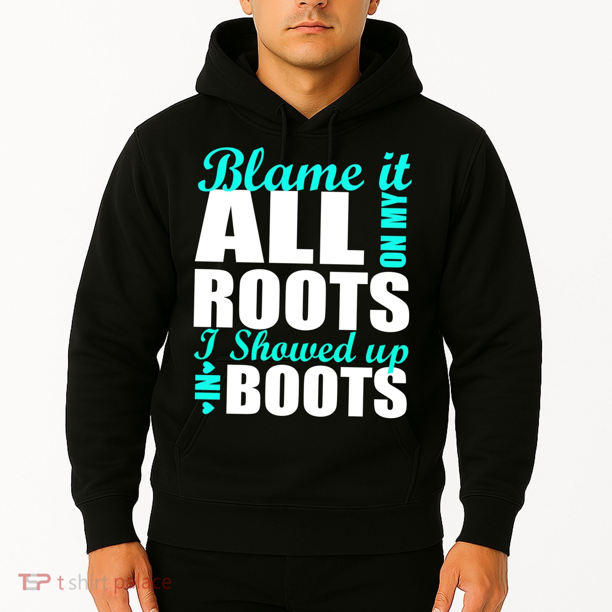 Blame It All On My Roots I Showed Up In Boots Hoodie