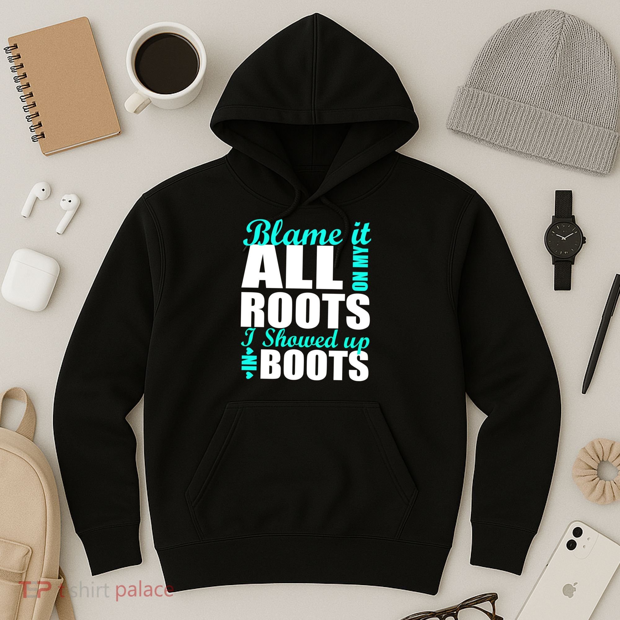 Blame It All On My Roots I Showed Up In Boots Hoodie