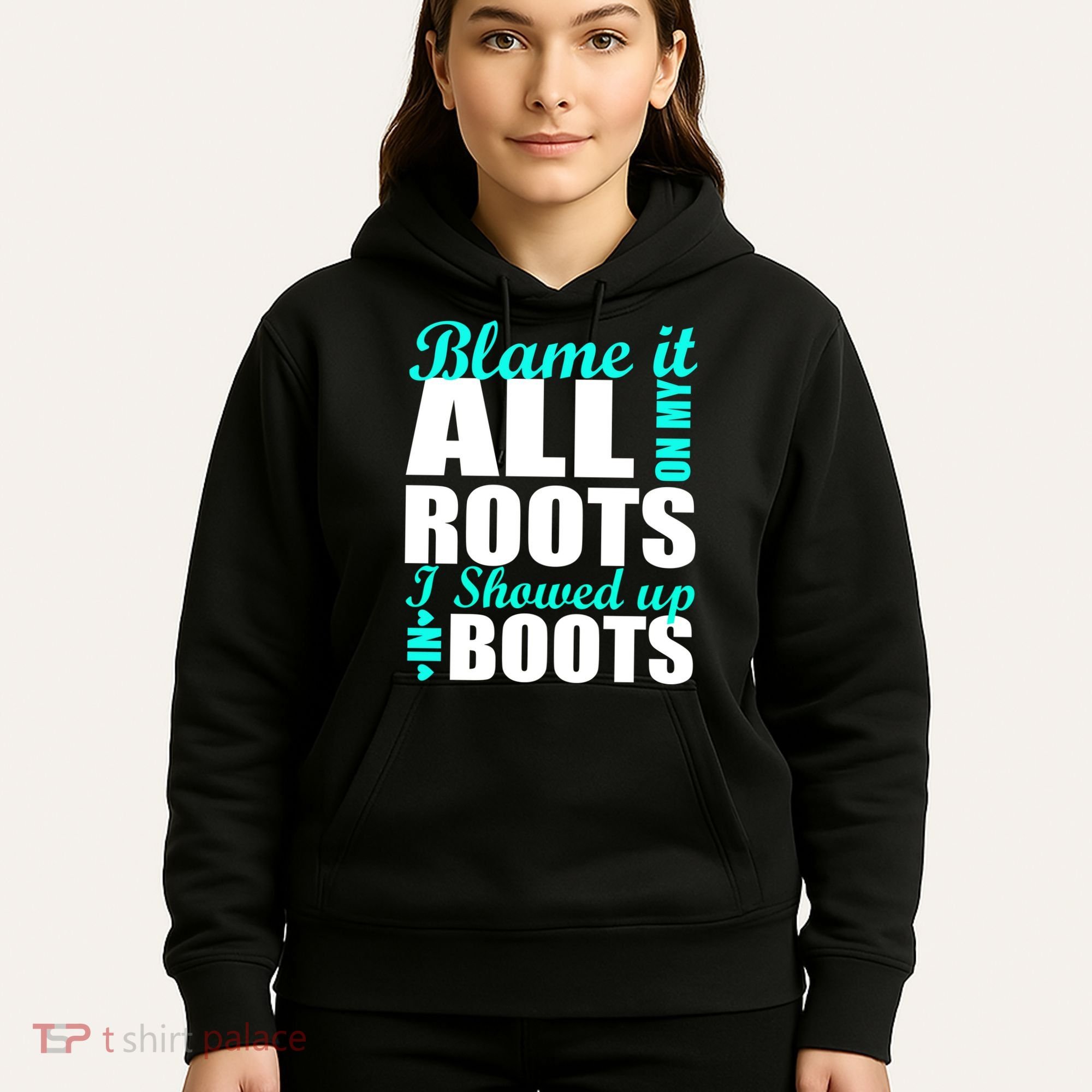 Blame It All On My Roots I Showed Up In Boots Hoodie