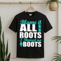 Blame It All On My Roots I Showed Up In Boots T-Shirt thumb 2