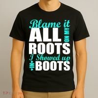 Blame It All On My Roots I Showed Up In Boots T-Shirt thumb 3