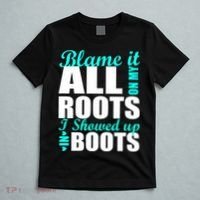 Blame It All On My Roots I Showed Up In Boots T-Shirt thumb 5