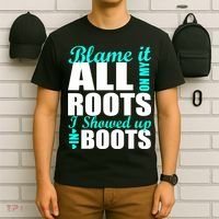 Blame It All On My Roots I Showed Up In Boots T-Shirt thumb 6
