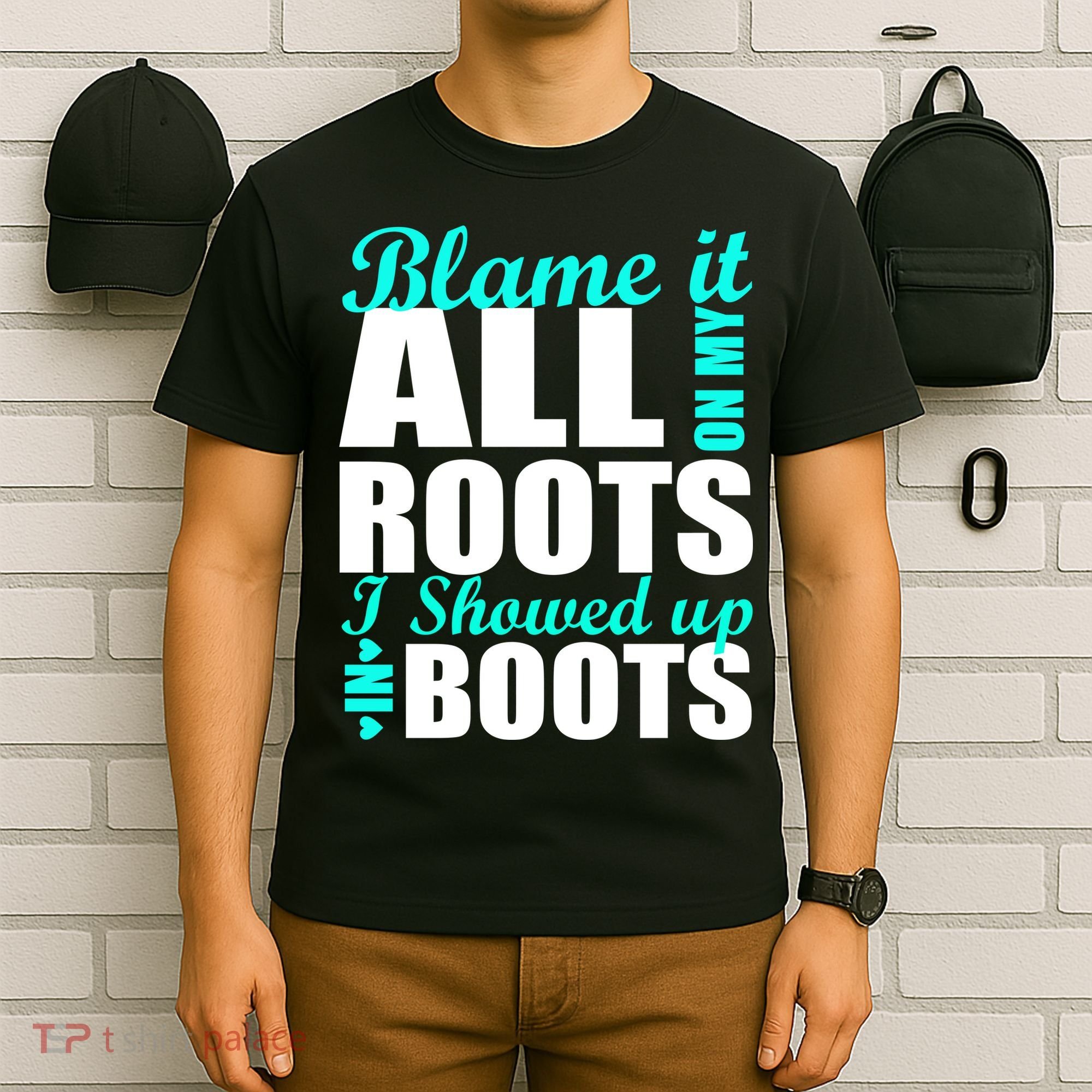 Blame It All On My Roots I Showed Up In Boots T-Shirt