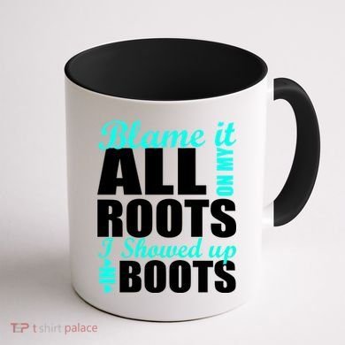 Blame It All On My Roots I Showed Up In Boots Coffee Mug back