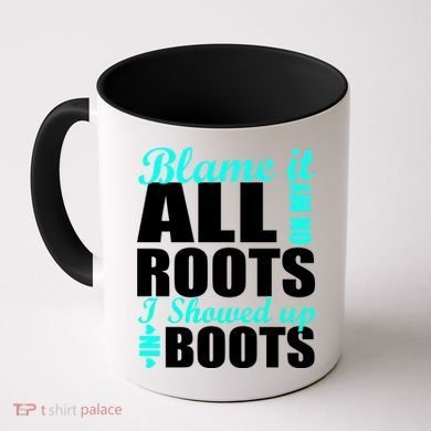 Blame It All On My Roots I Showed Up In Boots Coffee Mug