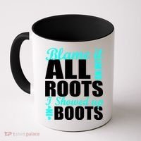 Blame It All On My Roots I Showed Up In Boots Coffee Mug thumb 0