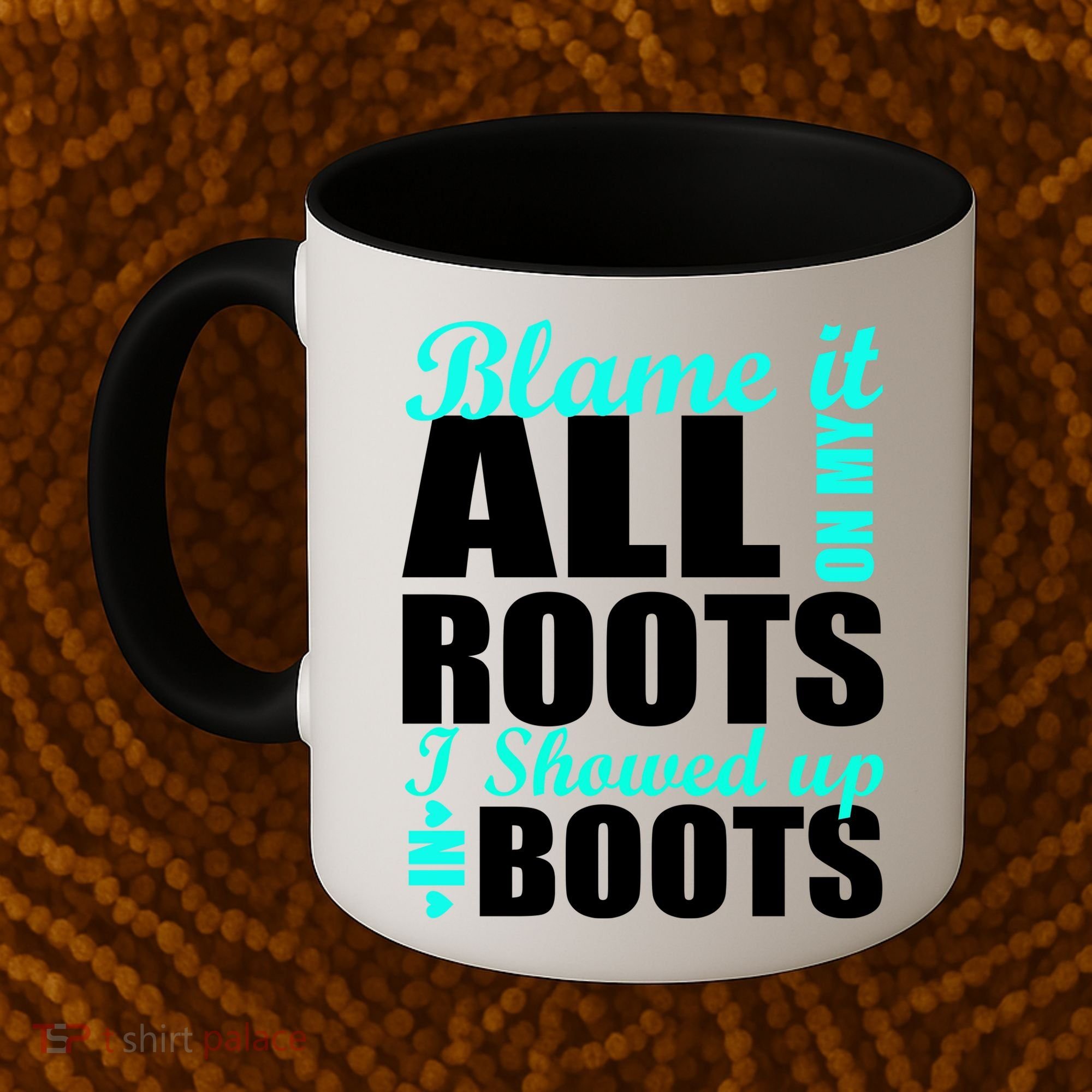 Blame It All On My Roots I Showed Up In Boots Coffee Mug