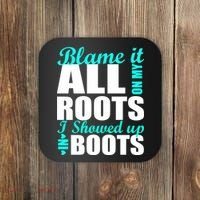 Blame It All On My Roots I Showed Up In Boots Coaster thumb 0