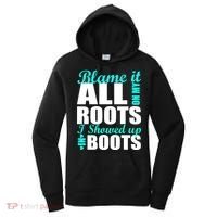Blame It All On My Roots I Showed Up In Boots Women's Hoodie thumb 0