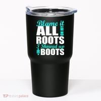 Blame It All On My Roots I Showed Up In Boots Tumbler thumb 0