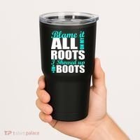 Blame It All On My Roots I Showed Up In Boots Tumbler thumb 2
