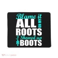 Blame It All On My Roots I Showed Up In Boots Mousepad thumb 0