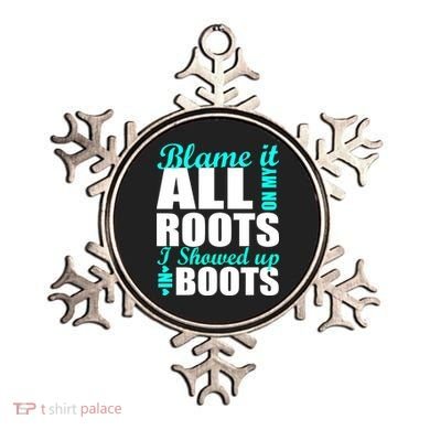 Blame It All On My Roots I Showed Up In Boots Ornament