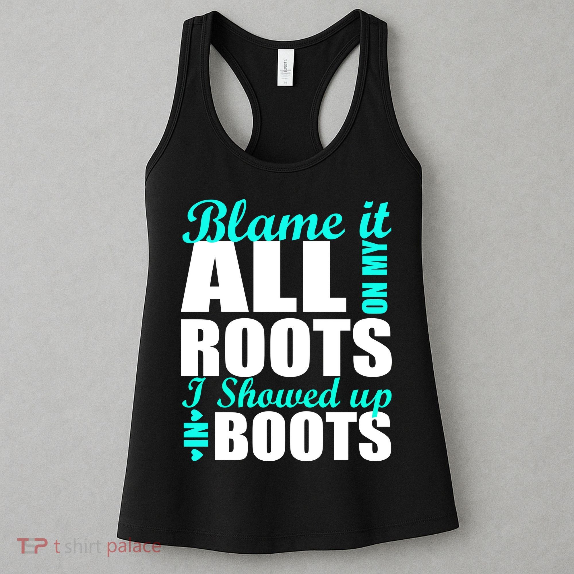 Blame It All On My Roots I Showed Up In Boots Women's Tank Top