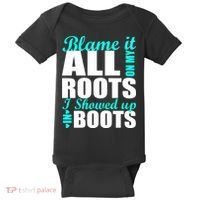 Blame It All On My Roots I Showed Up In Boots Baby Bodysuit thumb 0